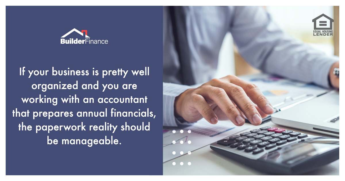 If your business is pretty well organized and you are working with an accountant that prepares annual financials, the paperwork reality should be manageable.